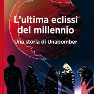 Prezzo Conveniente L‘ultima eclissi del millennio. Una storia di unabomber