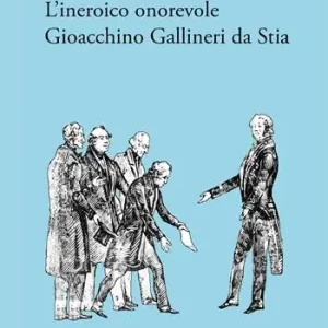 L‘ineroico onorevole Gioacchino Gallineri da Stia Ultimissimo Modello