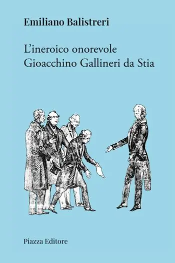 L‘ineroico onorevole Gioacchino Gallineri da Stia Ultimissimo Modello