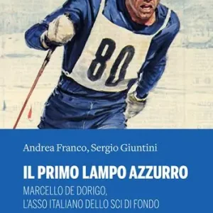 Miglior Prezzo Il primo lampo azzurro. Marcello De Dorigo, l’asso italiano dello sci di fondo