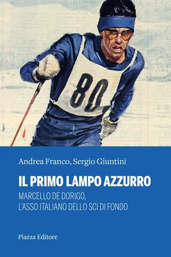 Miglior Prezzo Il primo lampo azzurro. Marcello De Dorigo, l’asso italiano dello sci di fondo