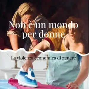 Promo Stagionale Non è un mondo per donne. La violenza economica di genere