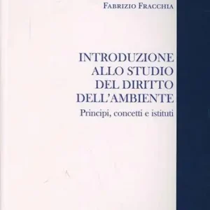 Compra Adesso Introduzione allo studio del diritto all‘ambiente. Principi, concetti e istituti