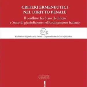 Criteri ermeneutici nel diritto penale. Il conflitto fra Stato di diritto e Stato di giurisdizione nell‘ordinamento italiano Professionale