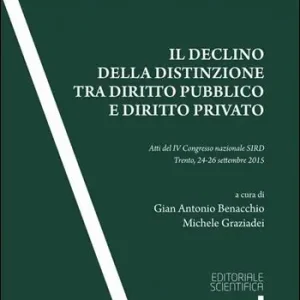 Spedito Oggi Il declino della distinzione tra diritto pubblico e diritto privato. Atti del IV Convegno SIRD (Trento, 24-25 settembre 2015)