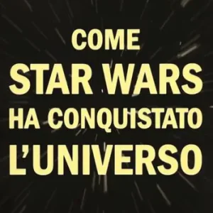 Come Star Wars ha conquistato l‘universo Nuovo Arrivo