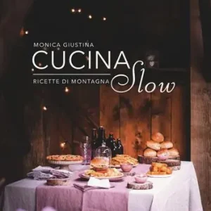Cucina slow. Ricette di montagna Offerta Speciale