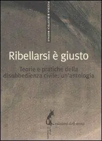 Bestseller Ribellarsi è giusto. Teorie e pratiche della disobbedienza civile un‘antologia