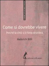 Come si dovrebbe vivere. Perché la città si è fatta straniera Esclusivo