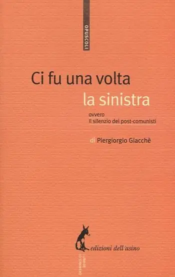 Ci fu una volta la sinistra. Ovvero il silenzio dei post-comunisti Nuova Collezione