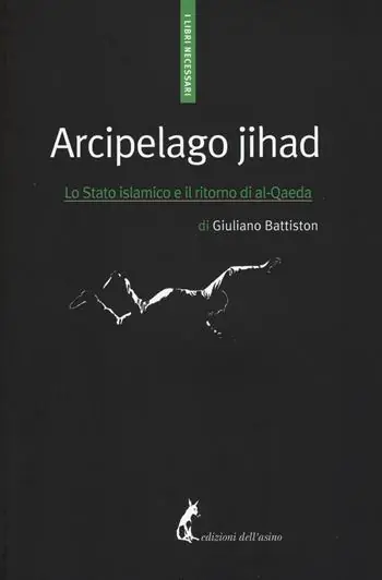 Arcipelago Jihad. Lo Stato islamico e il ritorno di al-Qaeda Ultimissimo Modello