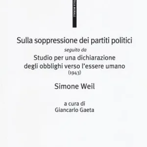 Sulla soppressione dei partiti politici seguito da Studio per una dichiarazione degli obblighi verso l‘essere umano (1943) Occasione Imperdibile