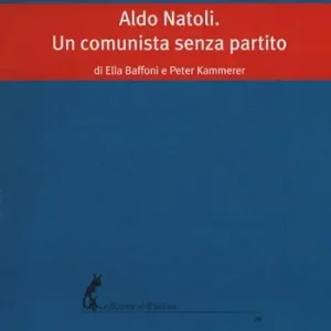 Aldo Natoli. Un comunista senza partito Novità