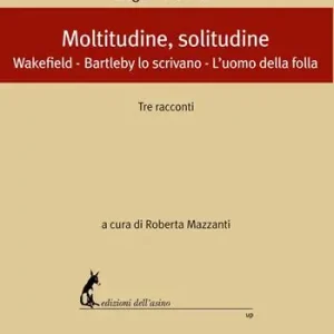 Moltitudine, solitudine. Tre racconti Wakefield-Bartleby lo scrivano-L‘uomo della folla Promo Stagionale