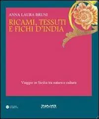 Occasione Imperdibile Ricami, tessuti e fichi d‘India. Viaggio in Sicilia fra natura e cultura. Ediz. illustrata