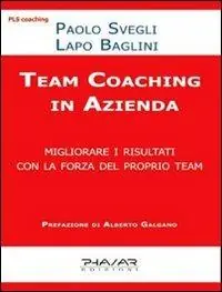 Team coaching in azienda. Migliorare i risultati con la forza del proprio team Reso Gratuito