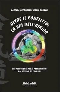 Compra Online Oltre il conflitto la via dell‘Aikido. Una pratica etica per la pace interiore e la gestione dei conflitti
