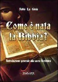 Come è nata la Bibbia? Introduzione generale alla sacra scrittura Pagamento Sicuro