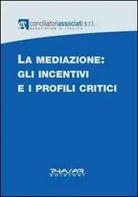 La mediazione. Gli incentivi e i profili critici Compra Adesso