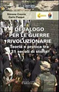 Acquista Ora Decalogo per le guerre rivoluzionarie. Teoria e pratica tra 21 secolo di storia