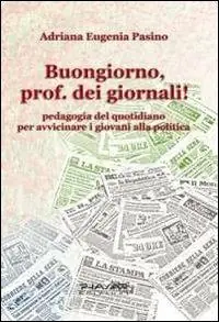 Acquista Ora Buongiorno, prof. dei giornali! Pedagogia del quotidiano per avvicinare i giovani alla politica