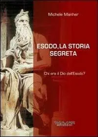 Esodo, la storia segreta. Chi era il Dio dell‘Esodo? Più Venduto