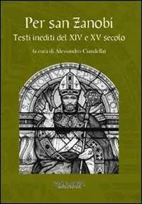 Per san Zanobi. Testi inediti del XIV e XV secolo Compra Oggi Stesso