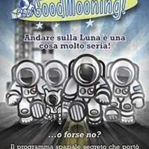 Occasione GoodMooning! Andare sulla luna è una cosa molto seria! ...o forse no? Il programma spaziale segreto che portò l‘uomo sulla luna. 24 racconti brevi