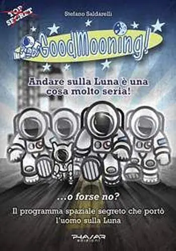 Occasione GoodMooning! Andare sulla luna è una cosa molto seria! ...o forse no? Il programma spaziale segreto che portò l‘uomo sulla luna. 24 racconti brevi