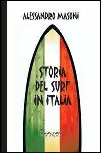 Acquista Ora Storia del surf in Italia. Sport e cultura nei ricordi dei protagonisti