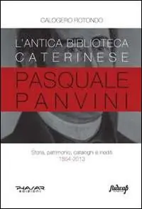 Spedizione Espresso L‘antica biblioteca caterinese Pasquale Panvini. Storia, patrimonio, cataloghi e inediti. 1854-2013