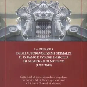 Acquista Ora La dinastia degli autorevolissimi Grimaldi. Il IX ramo e i viaggi in Sicilia di Alberto II di Monaco (1297-2018)