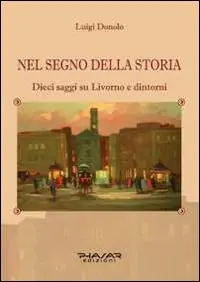 Promo Stagionale Nel segno della storia. Dieci saggi su Livorno e dintorni