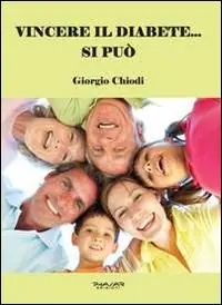 Super Prezzo Vincere il diabete... si può. Manuale per guarire dal diabete senza utilizzo di insulina e di farmaci chimici, ma solo cambiando alimentazione e praticando movimento quotidiano