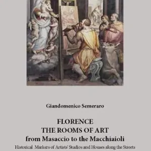 Subito Disponibile Florence. The rooms of art. From Masaccio to the Macchiaioli. Historical markers of artists‘ studios and houses along the streets. Ediz. illustrata