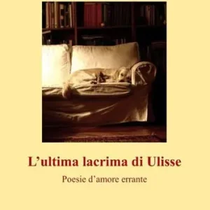 Solo Oggi L‘ultima lacrima di Ulisse. Poesie d‘amore errante