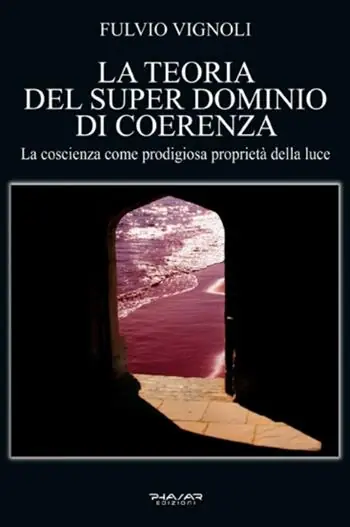 La teoria del super dominio di coerenza. La coscienza come prodigiosa proprietà della luce Solo Oggi
