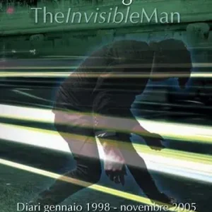 The invisible man. Diari 1998-2005 Offerta Lampo