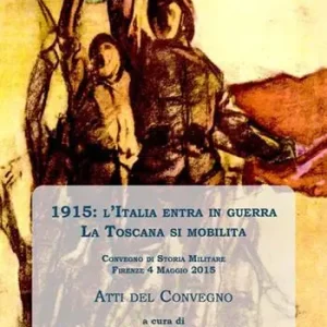 1915 l‘Italia entra in guerra. La Toscana si mobilita Affare