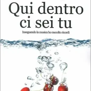 Prezzo Ridotto Qui dentro ci sei tu. Inseguendo la musica ho raccolto ricordi