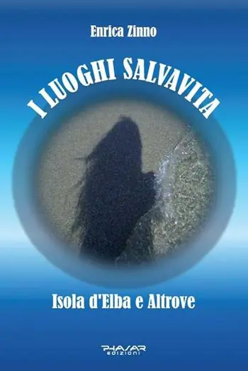 I luoghi salvavita. Isola d’Elba e altrove Subito Disponibile