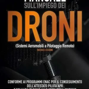 Promozione Esclusiva Manuale sull‘impiego dei droni. (Sistemi aeromobili a pilotaggio remoto)