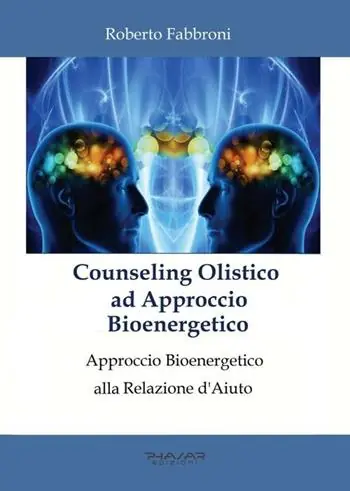 Ultimissimo Modello Counseling olistico ad approccio bioenergetico. Approccio bioenergetico alla relazione d’aiuto