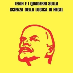 Lenin e i Quaderni sulla Scienza della logica di Hegel Consegna Rapida
