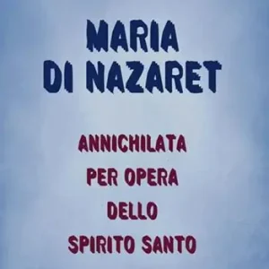 Saldi Maria di Nazaret. Annichilata per opera dello Spirito Santo