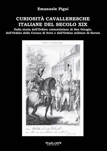 Curiosità cavalleresche italiane del secolo XIX. Dalla storia dell’Ordine costantiniano di San Giorgio, dell’Ordine della Corona di ferro e dell’Ordine militare di Savoia Ultime Pezzi