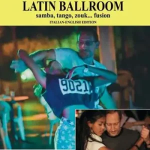 Non Perdere Ballo Latino. Latin Ballroom. Samba, tango, zouk... fusion. Edizione italiana e inglese. Ediz. bilingue