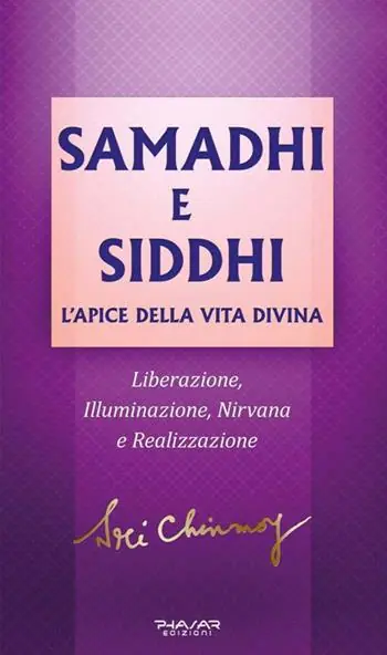 Samadhi e Siddhi. L’apice della vita divina. Liberazione, illuminazione, Nirvana e realizzazione Occasione