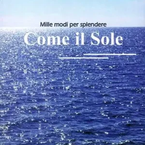 Come il sole. Mille modi per splendere A Buon Prezzo