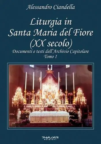 Liturgia in Santa Maria del Fiore (XX secolo). Documenti e testi dell’Archivio Capitolare. Vol. 1 Acquista Ora